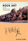 A Guide to the Rock Art of the Matopo Hills, Zimbabwe By Elspeth Parry Cover Image