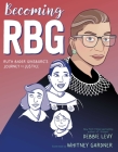 Becoming RBG: Ruth Bader Ginsburg's Journey to Justice By Debbie Levy, Whitney Gardner (Illustrator) Cover Image