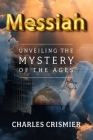 Messiah: Unveiling the Mystery of the Ages Cover Image