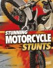 Stunning Motorcycle Stunts (Wild Stunts) By Tyler Omoth Cover Image