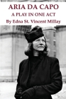 Aria Da Capo A Play in One Act By Edna St Vincent Millay Cover Image