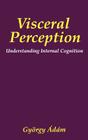 Visceral Perception: Understanding Internal Cognition By James W. Pennebaker (Foreword by), Gyorgy Ádám Cover Image