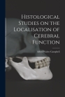 Histological Studies on the Localisation of Cerebral Function By Campbell Alfred Walter Cover Image