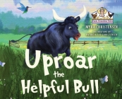Uproar The Helpful Bull By Myra Christensen, Patricia Lee Christensen (Illustrator) Cover Image