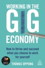Working in the Gig Economy: How to Thrive and Succeed When You Choose to Work for Yourself Cover Image
