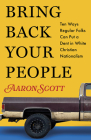 Bring Back Your People: Ten Ways Regular Folks Can Put a Dent in White Christian Nationalism Cover Image