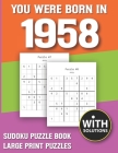 You Were Born In 1958: Sudoku Puzzle Book: Puzzle Book For Adults Large Print Sudoku Game Holiday Fun-Easy To Hard Sudoku Puzzles By Mitali Miranima Publishing Cover Image