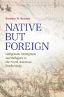 Native but Foreign: Indigenous Immigrants and Refugees in the North American Borderlands (Connecting the Greater West Series) By Brenden W. Rensink Cover Image