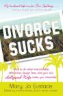 Divorce Sucks: What to do when irreconcilable differences, lawyer fees, and your ex's Hollywood wife make you miserable Cover Image
