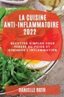 La Cuisine Ant-Inflammatoire 2022: Recettes Simples Pour Perdre Du Poids Et Diminuer l'Inflammation By Danielle Roth Cover Image