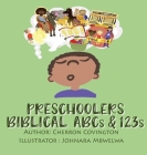 The Preschooler's Biblical Book of ABC's And 123's: Biblical Book of ABC's And 123's By Cherron Covington, Johnara Mbelwa (Illustrator) Cover Image