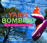 Yarn Bombing: The Art of Crochet and Knit Graffiti By Mandy Moore, Leanne Prain Cover Image