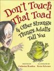 Don't Touch That Toad and Other Strange Things Adults Tell You By Catherine Rondina, Kevin Sylvester (Illustrator) Cover Image