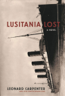 Lusitania Lost: A Novel (Historical Fiction Book) By Leonard Carpenter Cover Image