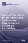Selected Papers from the 8th International Conference of Biotechnologies, Present and Perspectives By Mircea Oroian (Editor), Georgiana Gabriela Codina (Editor) Cover Image