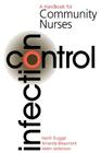 Infection Control: A Handbook for Community Nurses By Harsh Duggall, Mandy Beaumont, Helen Jenkinson Cover Image