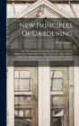 New Principles Of Gardening: Or, The Laying Out And Planting Parterres, Groves, Wildernesses, Labyrinths, Avenues, Parks, &c. After A More Grand An By Batty Langley Cover Image