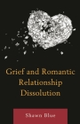 Grief and Romantic Relationship Dissolution By Shawn Blue Cover Image