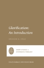 Glorification: An Introduction By Graham A. Cole, Oren R. Martin (Editor), Graham A. Cole (Editor) Cover Image