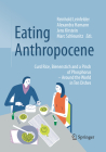 Eating Anthropocene: Curd Rice, Bienenstich and a Pinch of Phosphorus - Around the World in Ten Dishes By Reinhold Leinfelder (Editor), Alexandra Hamann (Editor), Jens Kirstein (Editor) Cover Image