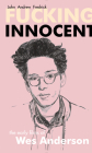 Fucking Innocent: The Early Films of Wes Anderson By John Andrew Fredrick Cover Image