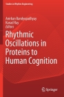 Rhythmic Oscillations in Proteins to Human Cognition By Anirban Bandyopadhyay (Editor), Kanad Ray (Editor) Cover Image