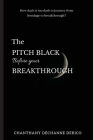 The Pitch Black Before Your Breakthrough By Chanthany D. Derico Cover Image