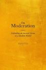 On Moderation: Defending an Ancient Virtue in a Modern World By Harry Clor Cover Image