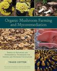 Organic Mushroom Farming and Mycoremediation: Simple to Advanced and Experimental Techniques for Indoor and Outdoor Cultivation By Tradd Cotter Cover Image