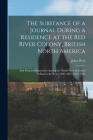 The Substance of a Journal During a Residence at the Red River Colony, British North America: and Frequent Excursions Among the North West American In By John 1778-1845 West Cover Image