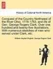 Conquest of the Country Northwest of the River Ohio, 1778-1783, and life of Gen. George Rogers Clark. Over one hundred and twenty-five illustrations. By William Hayden English, George Rogers Clark Cover Image