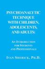Psychoanalytic Technique with Children, Adolescents, and Adults: : An Introduction for Students and Professionals By Ivan Sherick Cover Image