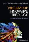 The Craft of Innovative Theology: Argument and Process Cover Image