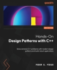 Hands-On Design Patterns with C++ - Second Edition: Solve common C++ problems with modern design patterns and build robust applications By Fedor G. Pikus Cover Image