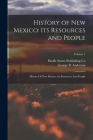 History of New Mexico: Its Resources and People: History Of New Mexico: Its Resources And People; Volume 1 Cover Image