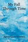 My Fall Through Time By Agnes Clare Ventura Cover Image