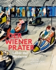 Der Wiener Prater. Labor Der Moderne: Politik - Vergnügen - Technik Cover Image