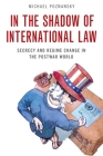 In the Shadow of International Law: Secrecy and Regime Change in the Postwar World By Michael Poznansky Cover Image