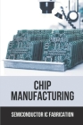 Chip Manufacturing: Semiconductor Ic Fabrication: Semiconductor Ic Dry Etch Book By Neville Modrak Cover Image