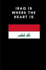 Iraq Is Where the Heart Is: Country Flag A5 Notebook to write in with 120 pages By Travel Journal Publishers Cover Image