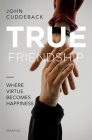 True Friendship : Where Virtue Becomes Happiness  Cover Image