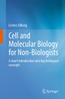 Cell and Molecular Biology for Non-Biologists: A Short Introduction Into Key Biological Concepts By Lorenz Adlung Cover Image