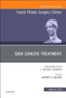 Skin Cancer Surgery, an Issue of Facial Plastic Surgery Clinics of North America: Volume 27-1 (Clinics: Surgery #27) Cover Image