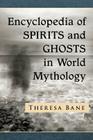 Encyclopedia of Spirits and Ghosts in World Mythology Cover Image