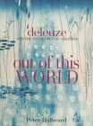 Out of This World: Deleuze and the Philosophy of Creation Cover Image