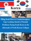 Filling South Korea's Counterinsurgency Gap: Looking Ahead to Potential Problems Facing South Korea in the Aftermath of North Koreas Collapse By U. S. Command and General Staff College Cover Image