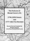 The Families of Moore County, NC: 1790-1850 Census and 1777-1823 Tax Records By Morgan Jackson Cover Image