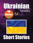 50 Short Spooky Storiеs in Ukrainian A Bilingual Journеy in English and Ukrainian: Haunted Tales in English and Ukrainian Learn Ukrainian By Auke de Haan, Skriuwer Com Cover Image