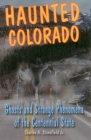 Haunted Colorado: Ghosts and Strange Phenomena of the Centennial State Cover Image