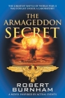 The Armageddon Secret: A Novel Inspired by Actual Events By Robert Burnham Cover Image